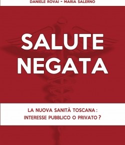 SALUTE NEGATA il nuovo libro su "La nuova sanità toscana dopo la riforma del governo Rossi"