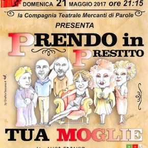 Domenica 21 maggio alle ore 21.15, presso il Teatro Pacini, la Compagnia Teatrale "Mercanti di parole", presenta lo spettacolo "Prendo in prestito tua moglie"