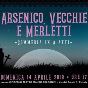 Domenica 14 Piccolo Teatro Mauro Bolognini  Pistoia ''ARSENICO, VECCHIE E MERLETTI''