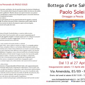 Pescia Bottega d'Arte Salvadori. 13-27 aprile Mostra ''Omaggio a Pescia'' di Paolo Solei