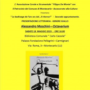 Montecarlo sabato 18 maggio. Presentazione del libro "Octavarium" di Alessandro Moschini, secondo appuntamento con " Le badinage de l'arc en ciel...il ritorno!"