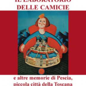 Pescia Palagio sabato 4 dicembre ore 16.30. Associazione Amici di Pescia, presentazione del libro'' Il laboratorio delle camicie e altre memorie di Pescia, piccola città della Toscana'' di Giovanni Gentile.