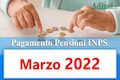 Anticipo pagamento pensioni  Mese di  marzo 2022