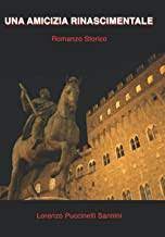XXXIX Premio Firenze. Segnalazione d'Onore a Lorenzo Puccinelli Sannini per il suo romanzo storico "Una amicizia rinascimentale"