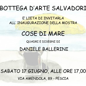 Pescia. Bottega d'arte Salvadori sabato 17 giugno. Inaugurazione della mostra ''Cose di mare'' di Daniele Ballerini.