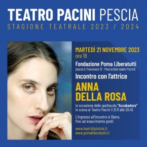 Teatro Pacini, martedì 21 novembre,ore 20.45 ''ACCABADORA''. In occasione dello spettacolo, alle ore 18, presso la Fondazione Poma Liberatutti, si terrà l'incontro con l'attrice Anna Della Rosa..