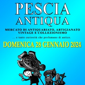 PESCIA ANTIQUA  DOMENICA 28 GENNAIO 2024 antiquariato, artigianato, collezionismo e vintage
