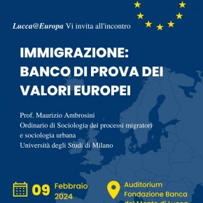 Lucca auditorium della Fondazione Banca del Monte in piazza San Martino  Venerdì 9 febbraio ore 21.00. "Immigrazione: banco di prova dei valori europei",                     Maurizio Ambrosini relatore del primo incontro di Lucca@Europa