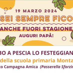 MARTEDI’ 19 MARZO A PESCIA: ‘Papà sei sempre fico, anche fuori stagione’:  il babbo a Pescia lo festeggiano i bambini della scuola primaria Rita Levi Montalcini al Mercato Campagna Amica Laboratori per invasare insalate, scoprire il miele e frittelle per tutti