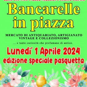 EVENTO ANNULLATO PER PREVISIONI METEO AVVERSE. DOPO IL SUCCESSO DI PESCIA ANTIQUA, PER PASQUETTA TORNANO LE BANCARELLE  IN PIAZZA