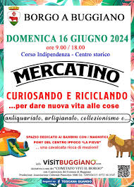 BORGO A BUGGIANO  centro storico corso INDIPENDENZA MERCATINO CURIOSANDO & RICICLANDO  antiquariato, artigianato, collezionismo e vintage DOMENICA 16 GIUGNO 2024 dALLE ore 9