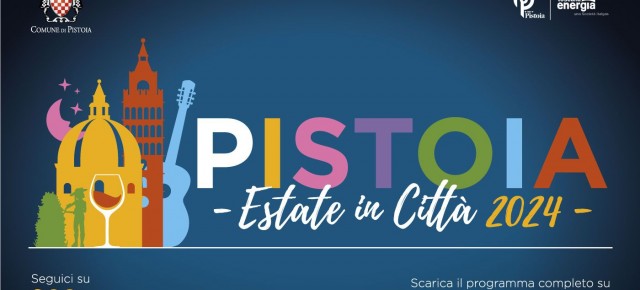 Pistoia. Estate in Città 2024: le iniziative fino a venerdì 2 agosto  Il programma è consultabile online sul sito www.cultura.comune.pistoia.it