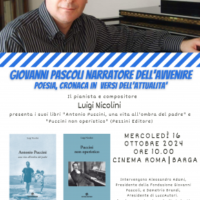 Mercoledì 16 ottobre  ore 10   Cinema Roma – Barga Fondazione Giovanni Pascoli e LuccAutori  presentano   “Giovanni Pascoli e Giacomo Puccini, tra letteratura e musica”