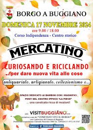 BORGO A BUGGIANO centro storico corso INDIPENDENZA MERCATINO CURIOSANDO & RICICLANDO  antiquariato, artigianato, collezionismo e vintage DOMENICA 17 NOVEMBRE 2024 dalle ore 9,oo