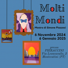 Montecatini Terme Dal 6 novembre 2024 al 6 gennaio 2025. Mostra ''Molti Mondi'' di Simone Piazzesi presso i locali di Pieraccini .