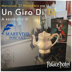 Mercoledì 27 novembre dalle 16 alle 19 Al Palace Hotel di Viareggio “Un giro di tè” dedicato a Marevivo Toscana Parte degli introiti saranno devoluti all’Associazione