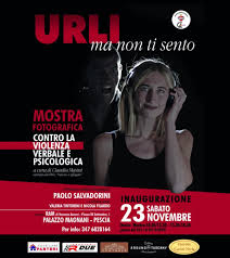 Pescia Palazzo Magnani sabato 23 novembre. Inaugurazione della mostra fotografica, aperta fino al 1 dicembre, ''Urli ma non ti sento'' Contro la violenza verbale e psicologica.