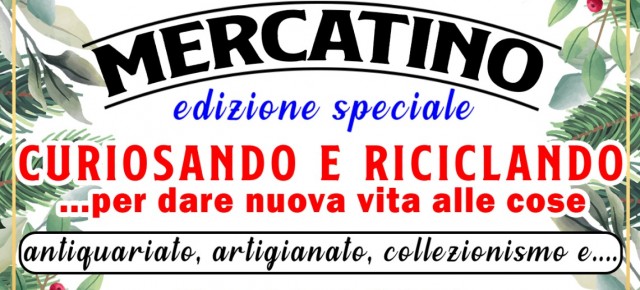 Mercatino  CURIOSANDO E RICICLANDO: edizione speciale a BORGO A BUGGIANO  per DOMENICA 29 DICEMBRE