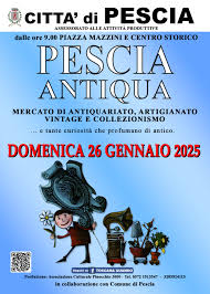 PESCIA ANTIQUA piazza MAZZINI e CENTRO STORICO  DOMENICA 26 GENNAIO 2025 dalle ore 9,00  antiquariato, artigianato, collezionismo e vintage  MANIFESTAZIONE CONFERMATA