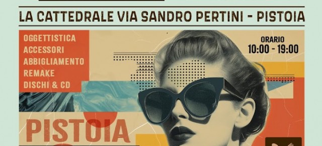 VINTAGE FEST PISTOIA 1° edizione nella sede espositiva La Cattedrale in via Sandro Pertini  Sabato 15 e domenica 16 marzo,  dalle 10 alle 19