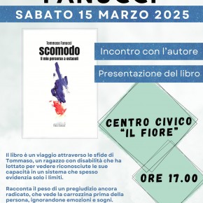 Sabato 15 marzo 2025, alle ore 17:00, presso il Centro Civico “Il Fiore” di Chiesina Uzzanese. Presentazione del libro “Scomodo – Il mio percorso a ostacoli” di Tommaso Fanucci